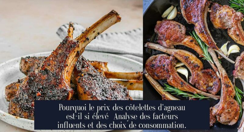 Pourquoi le prix des côtelettes d'agneau est-il si élevé Analyse des facteurs influents et des choix de consommation.