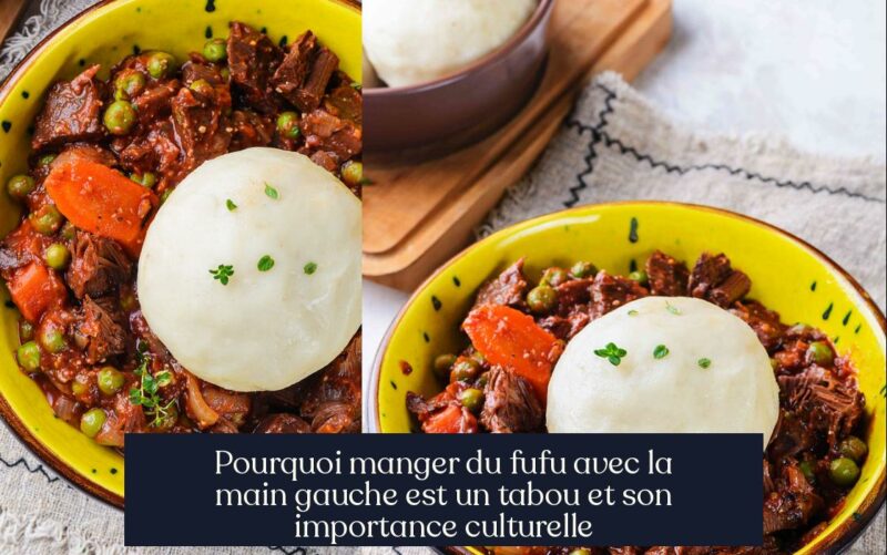 Pourquoi manger du fufu avec la main gauche est un tabou et son importance culturelle