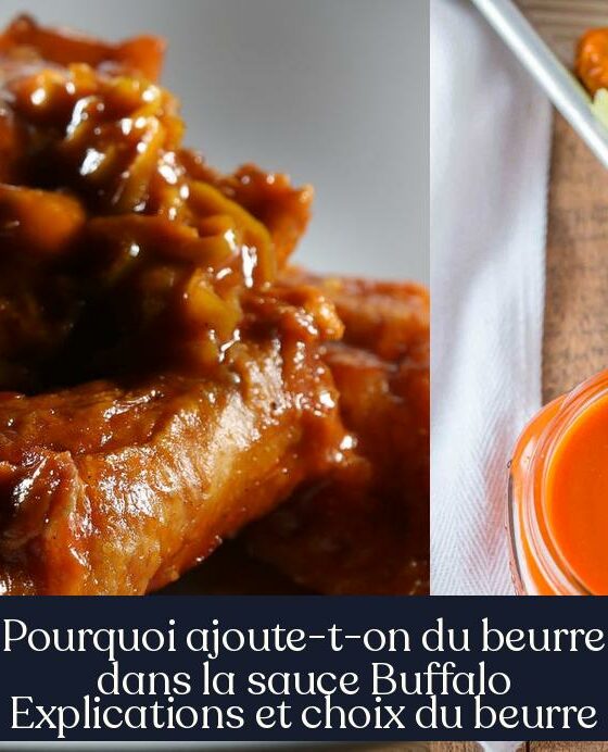 Pourquoi ajoute-t-on du beurre dans la sauce Buffalo Explications et choix du beurre