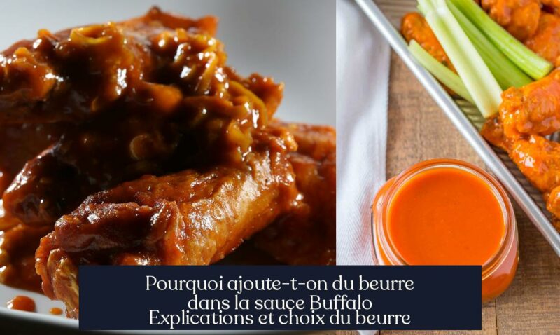 Pourquoi ajoute-t-on du beurre dans la sauce Buffalo Explications et choix du beurre