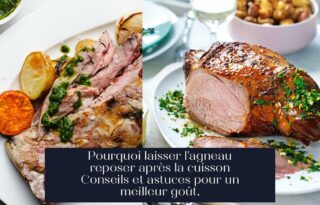 Pourquoi laisser l'agneau reposer après la cuisson Conseils et astuces pour un meilleur goût.