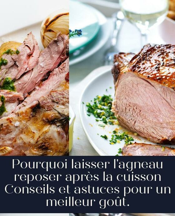 Pourquoi laisser l'agneau reposer après la cuisson Conseils et astuces pour un meilleur goût.