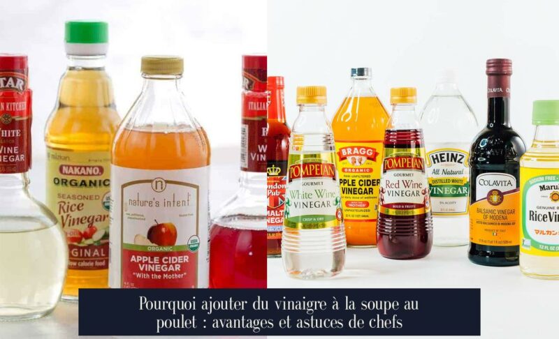 Pourquoi ajouter du vinaigre à la soupe au poulet : avantages et astuces de chefs