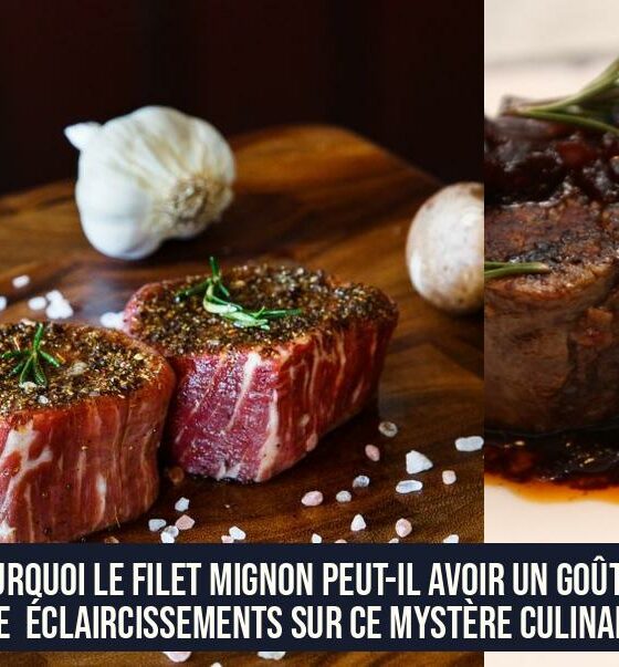 Pourquoi le filet mignon peut-il avoir un goût de foie Éclaircissements sur ce mystère culinaire.