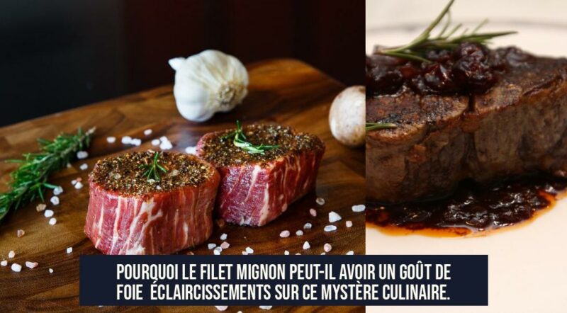 Pourquoi le filet mignon peut-il avoir un goût de foie Éclaircissements sur ce mystère culinaire.
