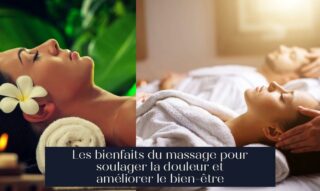 Les bienfaits du massage pour soulager la douleur et améliorer le bien-être