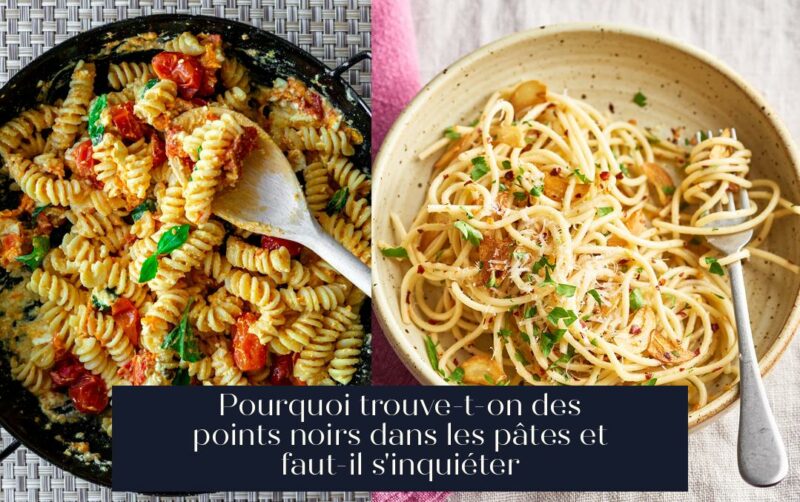 Pourquoi trouve-t-on des points noirs dans les pâtes et faut-il s'inquiéter