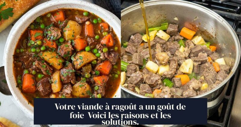 Votre viande à ragoût a un goût de foie Voici les raisons et les solutions.