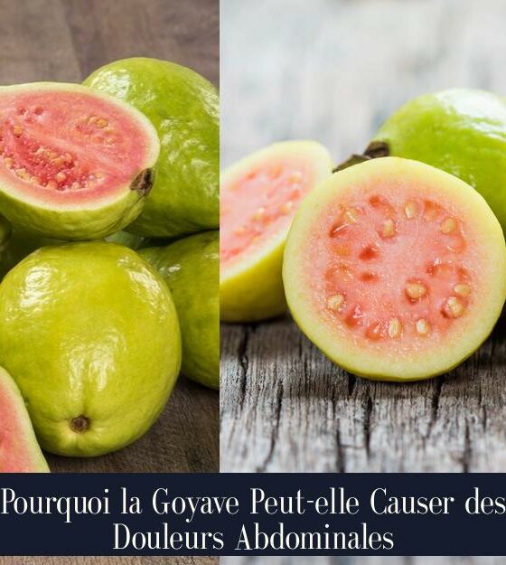 Pourquoi la Goyave Peut-elle Causer des Douleurs Abdominales