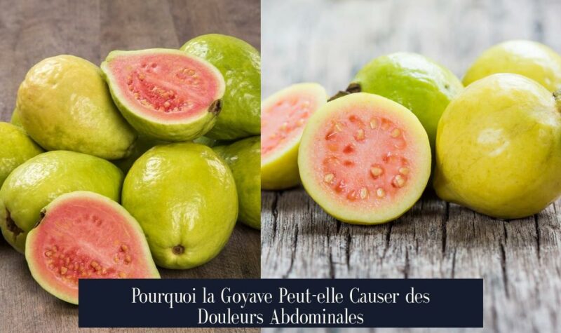 Pourquoi la Goyave Peut-elle Causer des Douleurs Abdominales