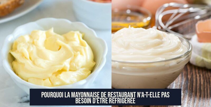 Pourquoi la mayonnaise de restaurant n'a-t-elle pas besoin d'être réfrigérée