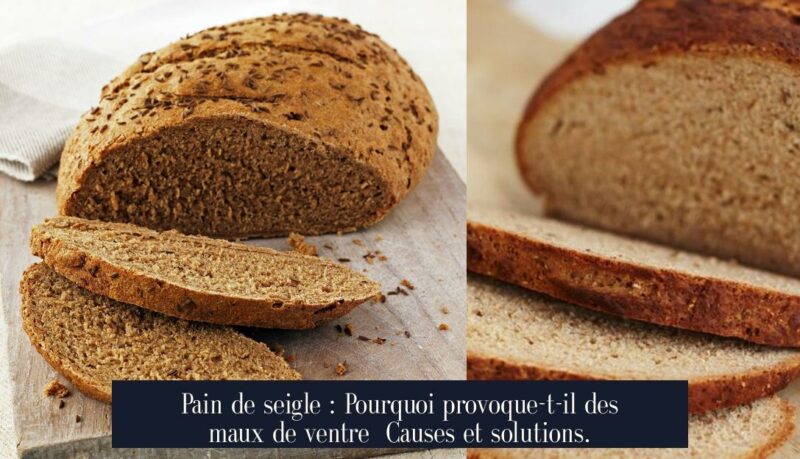Pain de seigle : Pourquoi provoque-t-il des maux de ventre Causes et solutions.