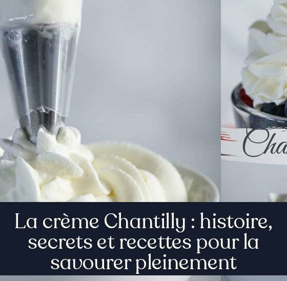 La crème Chantilly : histoire, secrets et recettes pour la savourer pleinement