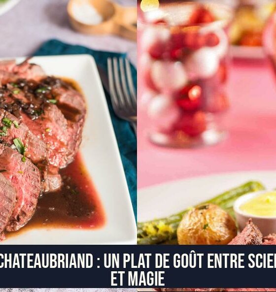 Le Chateaubriand : Un plat de goût entre science et magie