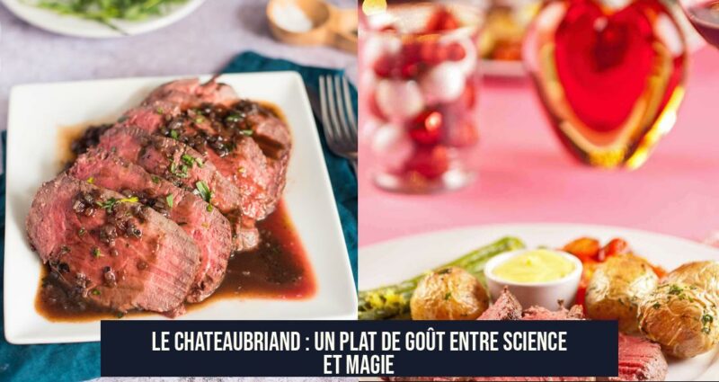 Le Chateaubriand : Un plat de goût entre science et magie