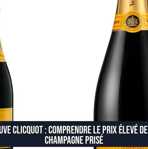 Veuve Clicquot : Comprendre le Prix Élevé de Ce Champagne Prisé