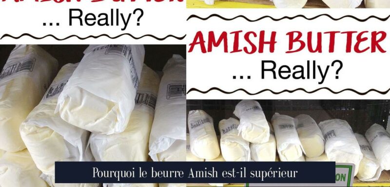 Pourquoi le beurre Amish est-il supérieur