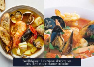 Bouillabaisse : Les raisons derrière son prix élevé et son charme culinaire
