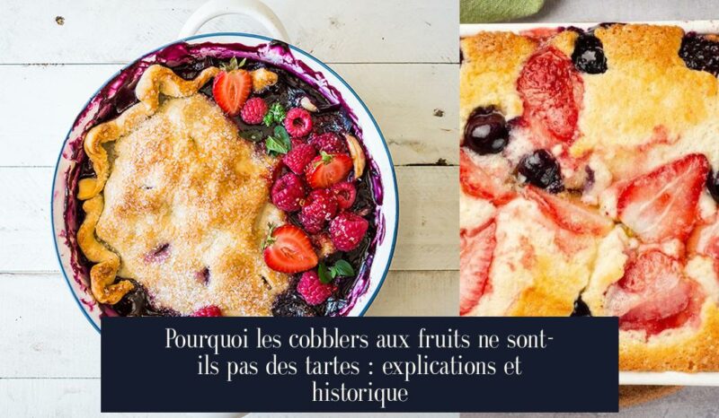 Pourquoi les cobblers aux fruits ne sont-ils pas des tartes : explications et historique