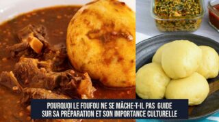 Pourquoi le foufou ne se mâche-t-il pas Guide sur sa préparation et son importance culturelle