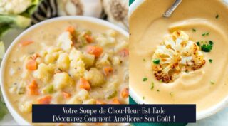 Votre Soupe de Chou-Fleur Est Fade Découvrez Comment Améliorer Son Goût !