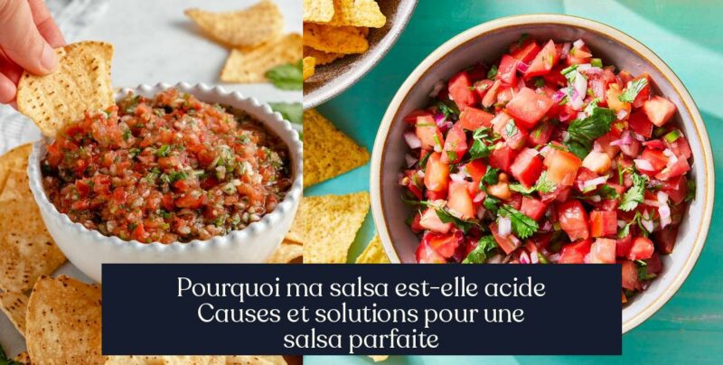 Pourquoi ma salsa est-elle acide Causes et solutions pour une salsa parfaite