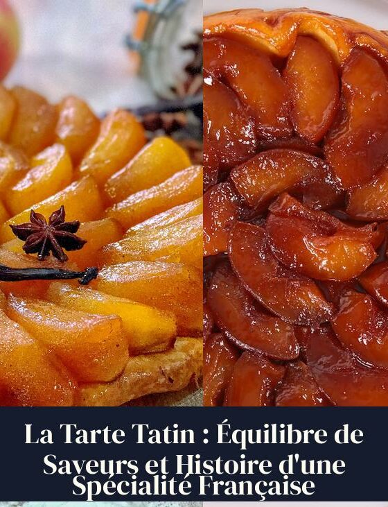 La Tarte Tatin : Équilibre de Saveurs et Histoire d'une Spécialité Française