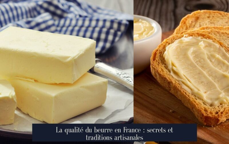 La qualité du beurre en France : secrets et traditions artisanales