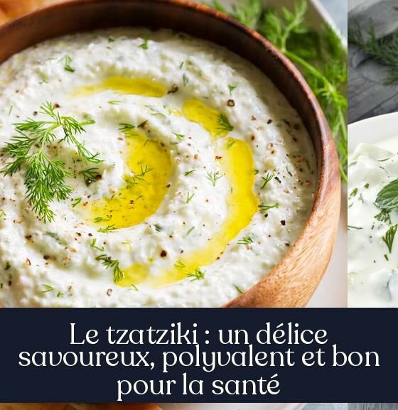 Le tzatziki : un délice savoureux, polyvalent et bon pour la santé