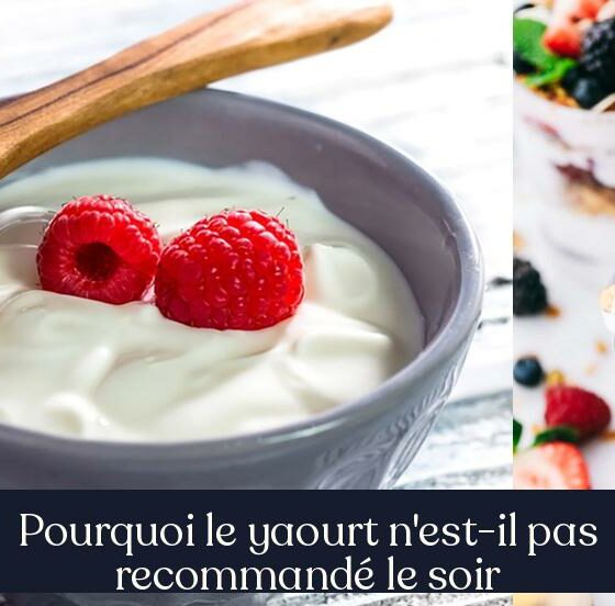 Pourquoi le yaourt n'est-il pas recommandé le soir