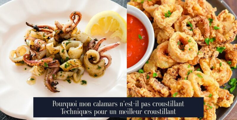 Pourquoi mon calamars n'est-il pas croustillant Techniques pour un meilleur croustillant