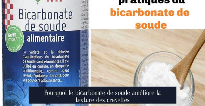 Pourquoi le bicarbonate de soude améliore la texture des crevettes