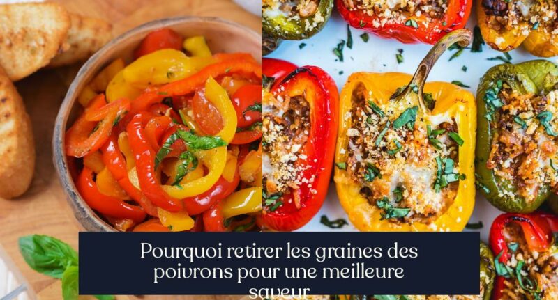 Pourquoi retirer les graines des poivrons pour une meilleure saveur