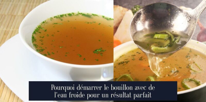 Pourquoi démarrer le bouillon avec de l'eau froide pour un résultat parfait