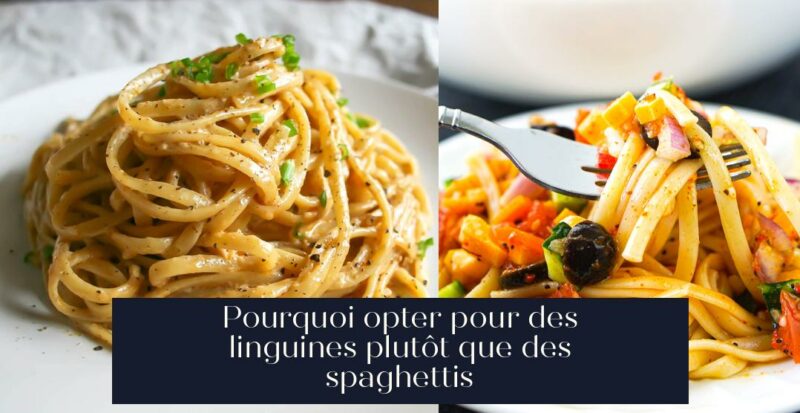 Pourquoi opter pour des linguines plutôt que des spaghettis