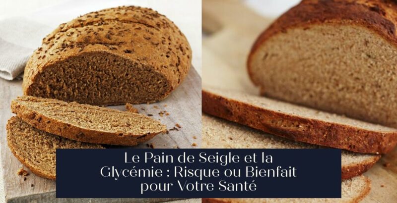 Le Pain de Seigle et la Glycémie : Risque ou Bienfait pour Votre Santé
